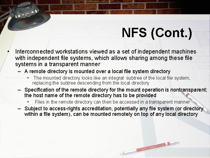 NFS (Cont. ) • Interconnected workstations viewed as a set of independent machines with