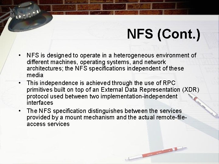 NFS (Cont. ) • NFS is designed to operate in a heterogeneous environment of
