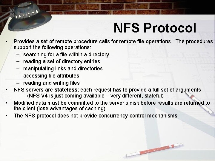 NFS Protocol • • Provides a set of remote procedure calls for remote file