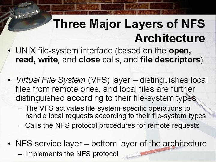 Three Major Layers of NFS Architecture • UNIX file-system interface (based on the open,