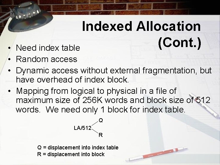 Indexed Allocation (Cont. ) Need index table • • Random access • Dynamic access