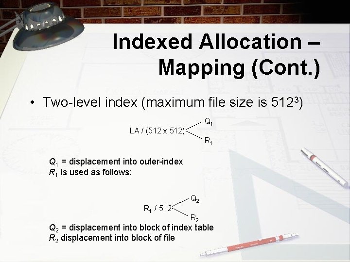 Indexed Allocation – Mapping (Cont. ) • Two-level index (maximum file size is 5123)