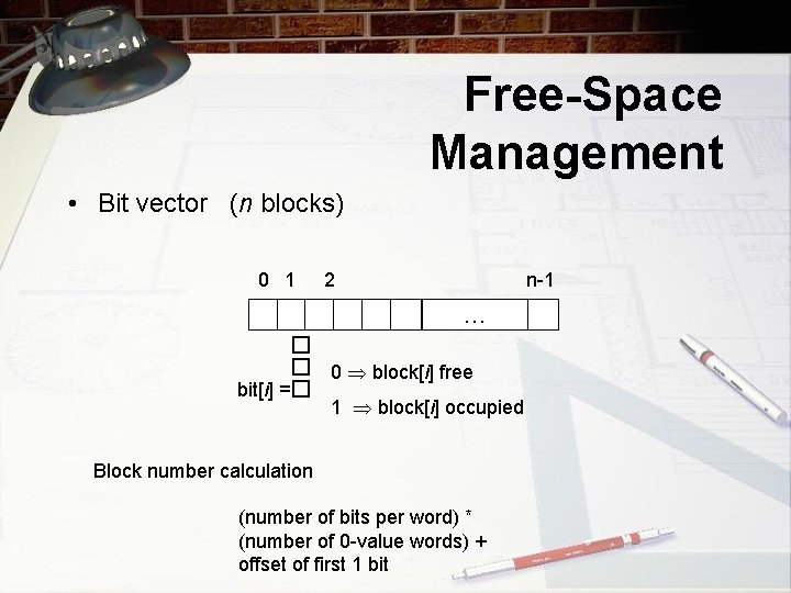 Free-Space Management • Bit vector (n blocks) 0 1 2 n-1 ��� … bit[i]