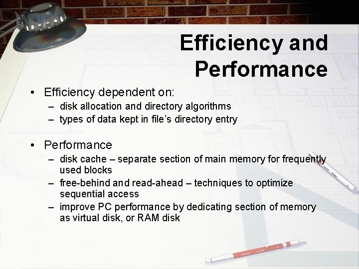 Efficiency and Performance • Efficiency dependent on: – disk allocation and directory algorithms –