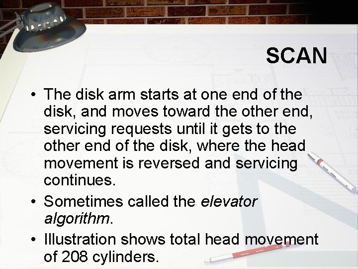 SCAN • The disk arm starts at one end of the disk, and moves