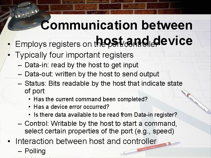 Communication between host and device Employs registers on the port/controller • • Typically four