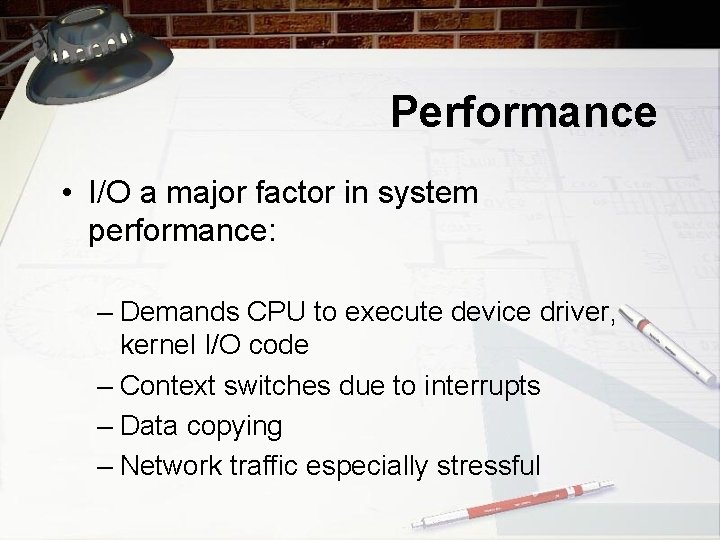 Performance • I/O a major factor in system performance: – Demands CPU to execute