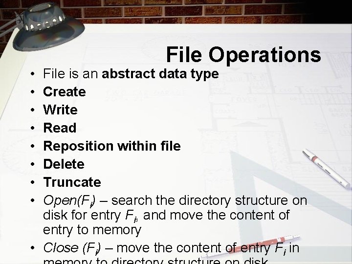  • • File Operations File is an abstract data type Create Write Read