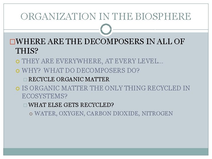 ORGANIZATION IN THE BIOSPHERE �WHERE ARE THE DECOMPOSERS IN ALL OF THIS? THEY ARE