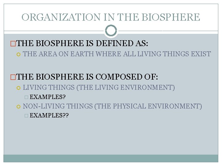 ORGANIZATION IN THE BIOSPHERE �THE BIOSPHERE IS DEFINED AS: THE AREA ON EARTH WHERE