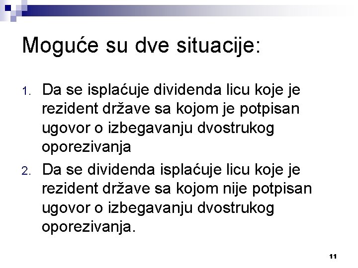 Moguće su dve situacije: 1. 2. Da se isplaćuje dividenda licu koje je rezident