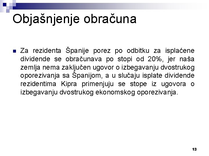 Objašnjenje obračuna n Za rezidenta Španije porez po odbitku za isplaćene dividende se obračunava