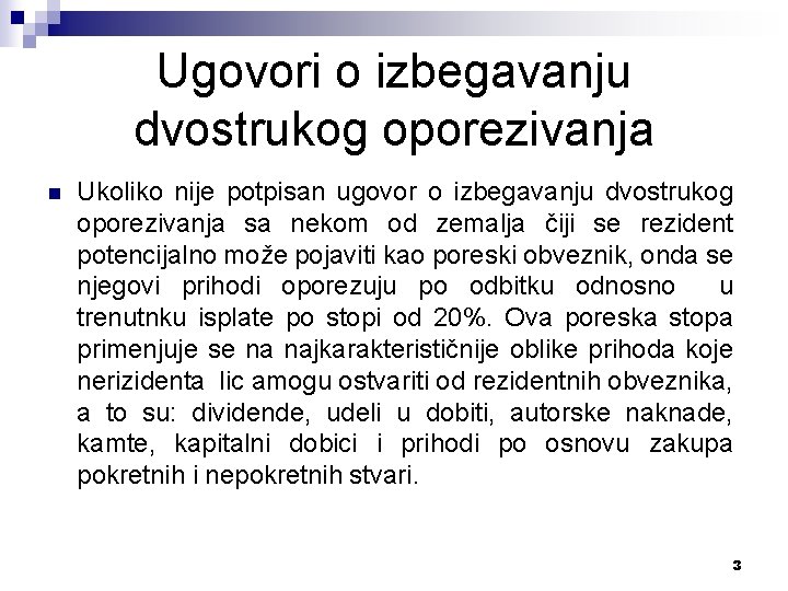 Ugovori o izbegavanju dvostrukog oporezivanja n Ukoliko nije potpisan ugovor o izbegavanju dvostrukog oporezivanja