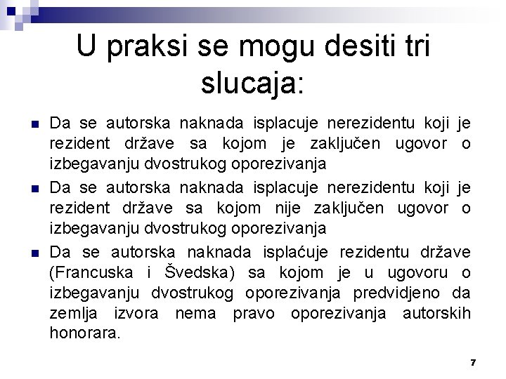 U praksi se mogu desiti tri slucaja: n n n Da se autorska naknada