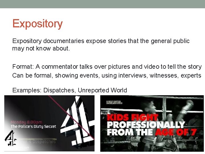 Expository documentaries expose stories that the general public may not know about. Format: A