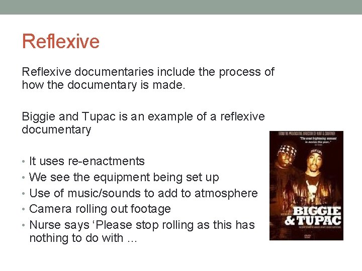 Reflexive documentaries include the process of how the documentary is made. Biggie and Tupac