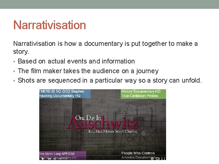 Narrativisation is how a documentary is put together to make a story. • Based