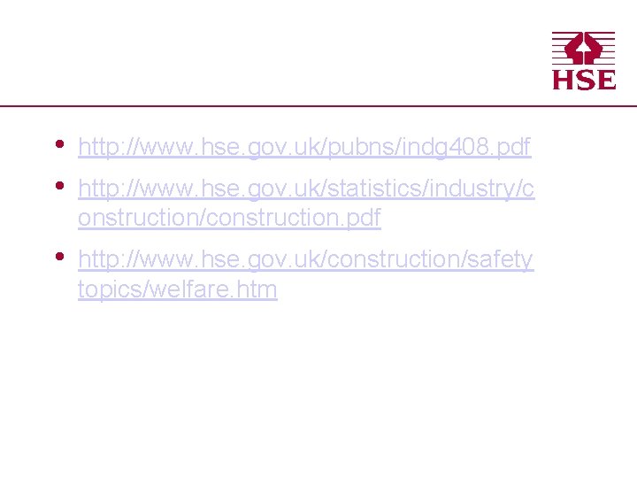  • • http: //www. hse. gov. uk/pubns/indg 408. pdf • http: //www. hse.