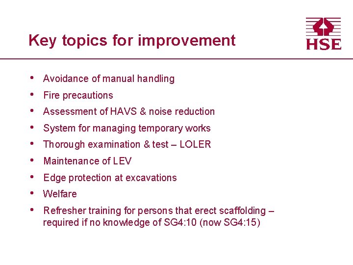 Key topics for improvement • • • Avoidance of manual handling Fire precautions Assessment