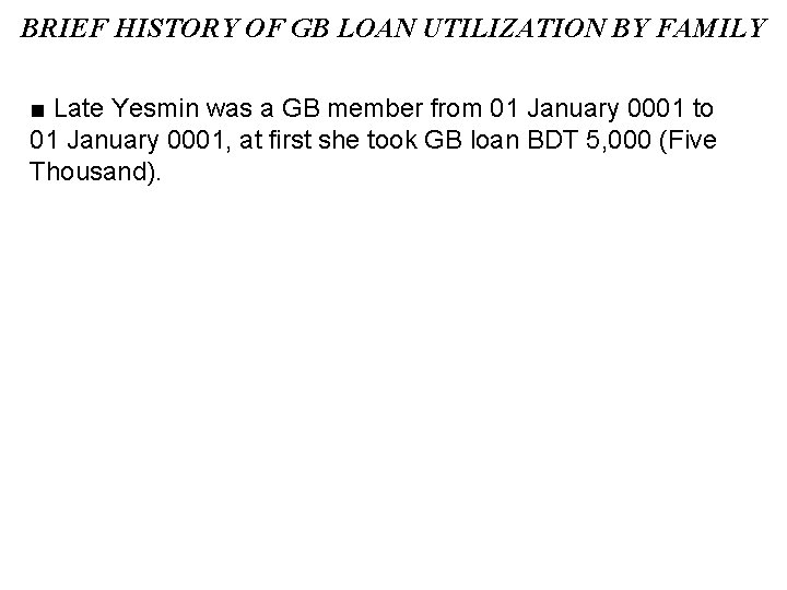 BRIEF HISTORY OF GB LOAN UTILIZATION BY FAMILY ■ Late Yesmin was a GB