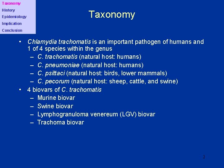 Taxonomy History Epidemiology Taxonomy Implication Conclusion • Chlamydia trachomatis is an important pathogen of