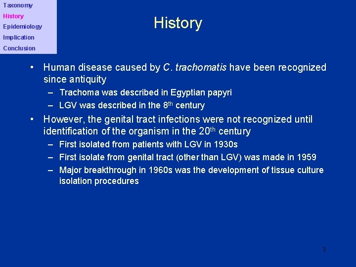 Taxonomy History Epidemiology History Implication Conclusion • Human disease caused by C. trachomatis have