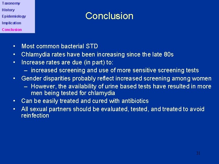 Taxonomy History Epidemiology Implication Conclusion • Most common bacterial STD • Chlamydia rates have