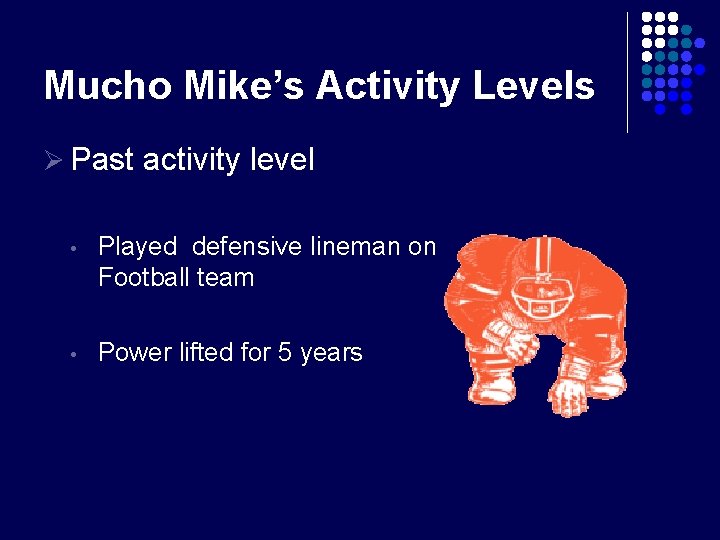 Mucho Mike’s Activity Levels Ø Past activity level • Played defensive lineman on Football