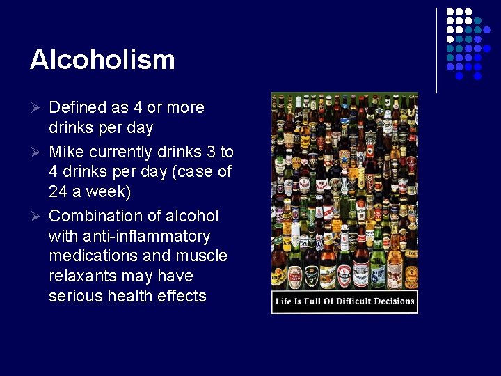 Alcoholism Ø Defined as 4 or more drinks per day Ø Mike currently drinks