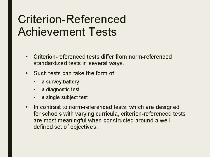 Criterion-Referenced Achievement Tests • Criterion-referenced tests differ from norm-referenced standardized tests in several ways. Criterion-Referenced Achievement Tests • Criterion-referenced tests differ from norm-referenced standardized tests in several ways.