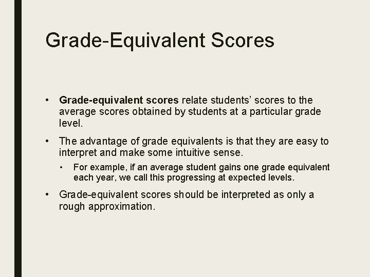 Grade-Equivalent Scores • Grade-equivalent scores relate students’ scores to the average scores obtained by Grade-Equivalent Scores • Grade-equivalent scores relate students’ scores to the average scores obtained by