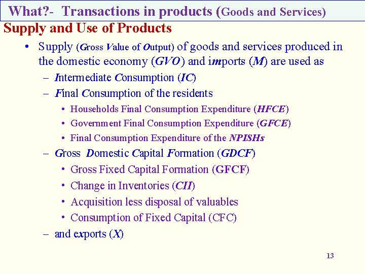 What? - Transactions in products (Goods and Services) Supply and Use of Products •