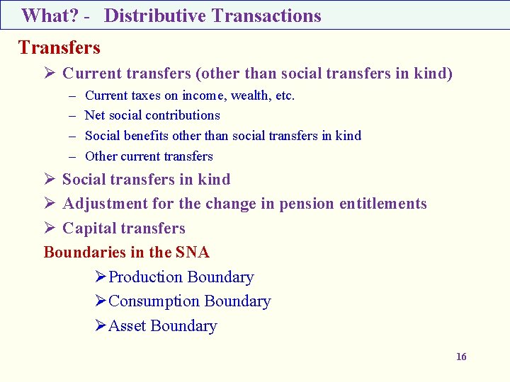What? - Distributive Transactions Transfers Ø Current transfers (other than social transfers in kind)