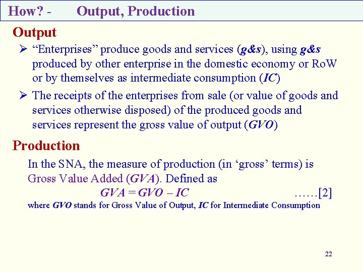 How? - Output, Production Output Ø “Enterprises” produce goods and services (g&s), using g&s