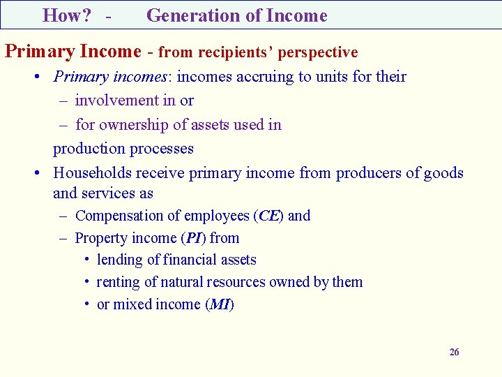 How? - Generation of Income Primary Income - from recipients’ perspective • Primary incomes: