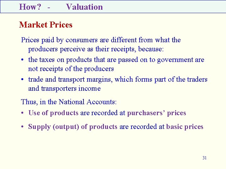 How? - Valuation Market Prices paid by consumers are different from what the producers