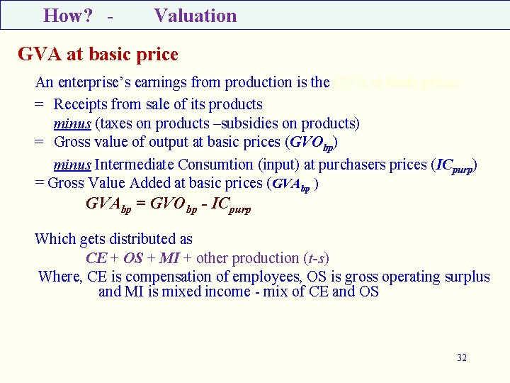 How? - Valuation GVA at basic price An enterprise’s earnings from production is the