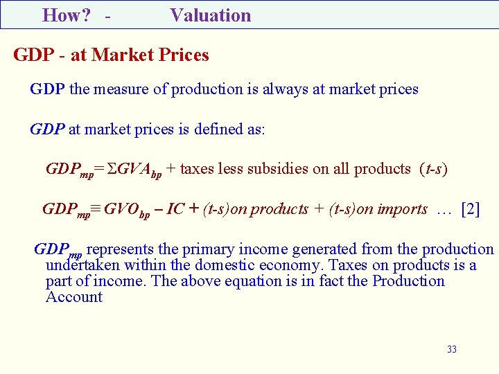 How? - Valuation GDP - at Market Prices GDP the measure of production is