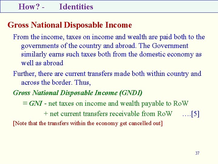 How? - Identities Gross National Disposable Income From the income, taxes on income and