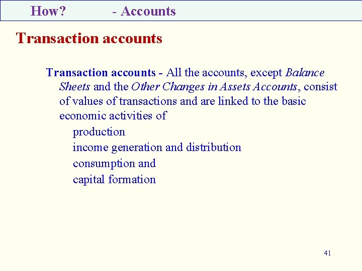 How? - Accounts Transaction accounts - All the accounts, except Balance Sheets and the