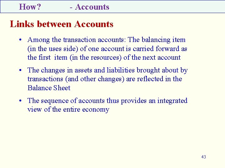 How? - Accounts Links between Accounts • Among the transaction accounts: The balancing item