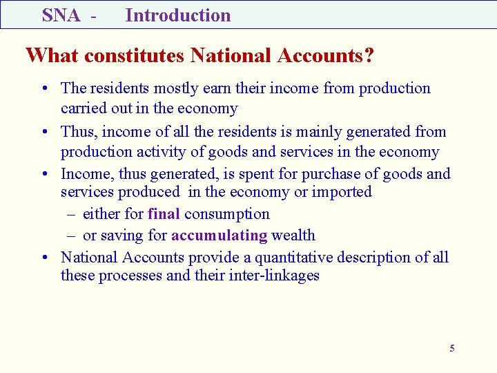 SNA - Introduction What constitutes National Accounts? • The residents mostly earn their income