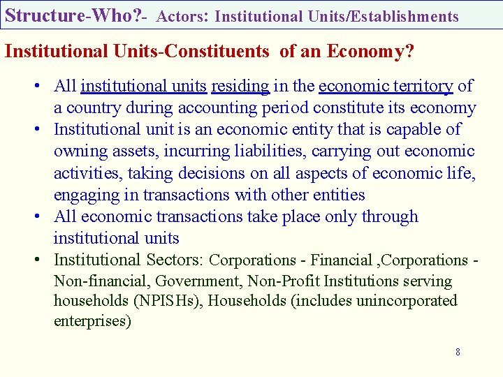 Structure-Who? - Actors: Institutional Units/Establishments Institutional Units-Constituents of an Economy? • All institutional units