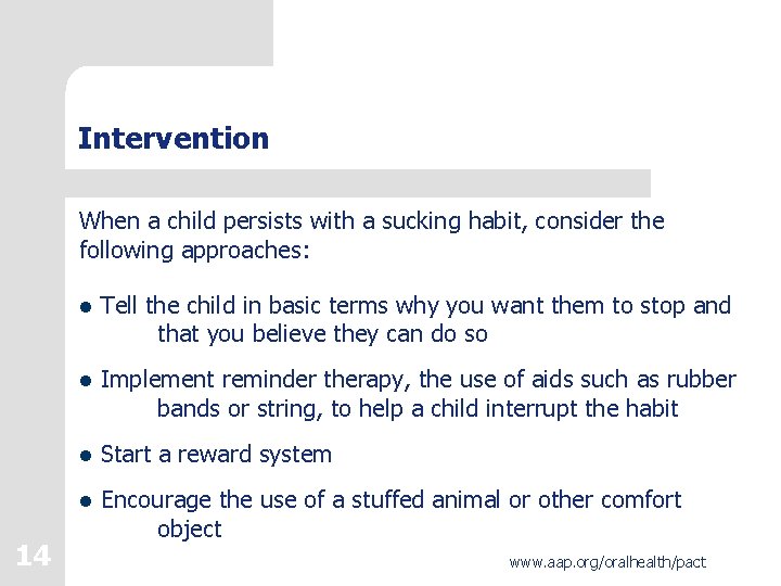 Intervention When a child persists with a sucking habit, consider the following approaches: l