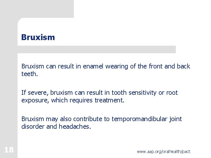Bruxism can result in enamel wearing of the front and back teeth. If severe,