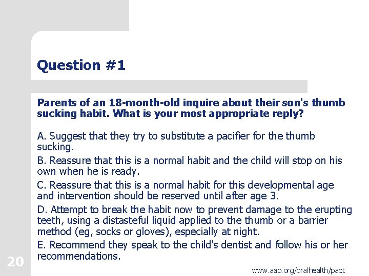 Question #1 Parents of an 18 -month-old inquire about their son's thumb sucking habit.