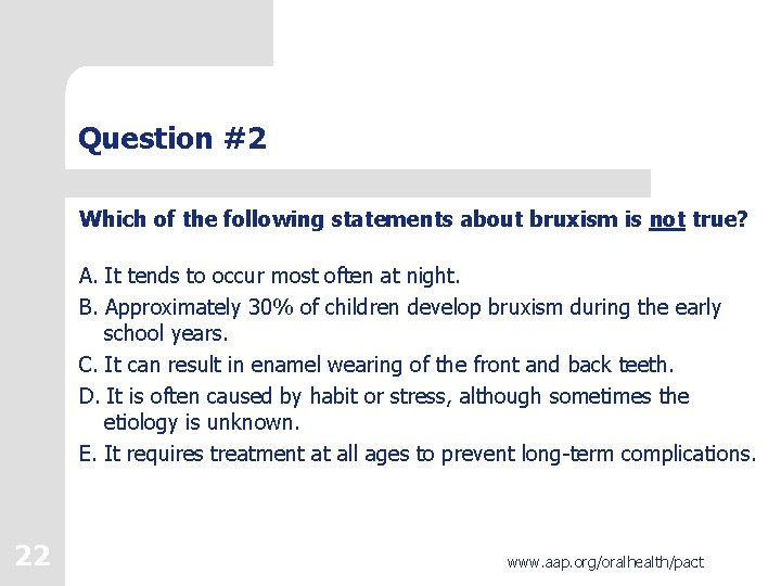 Question #2 Which of the following statements about bruxism is not true? A. It