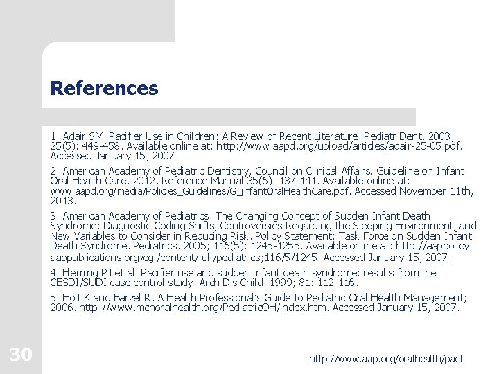 References 1. Adair SM. Pacifier Use in Children: A Review of Recent Literature. Pediatr