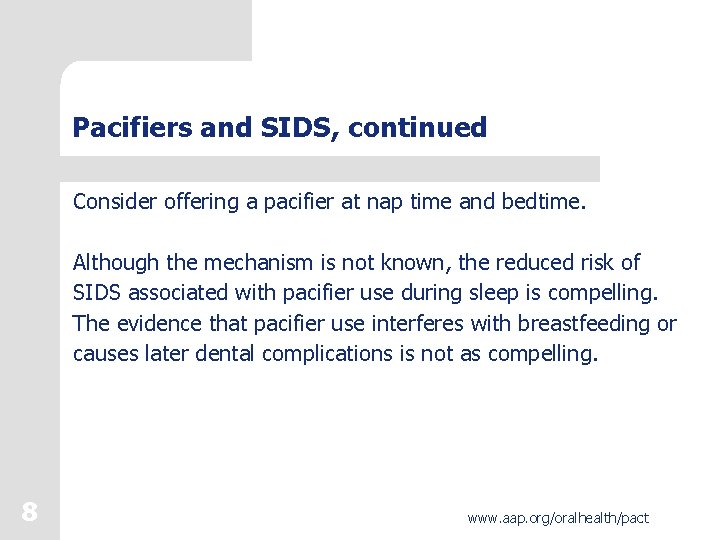 Pacifiers and SIDS, continued Consider offering a pacifier at nap time and bedtime. Although
