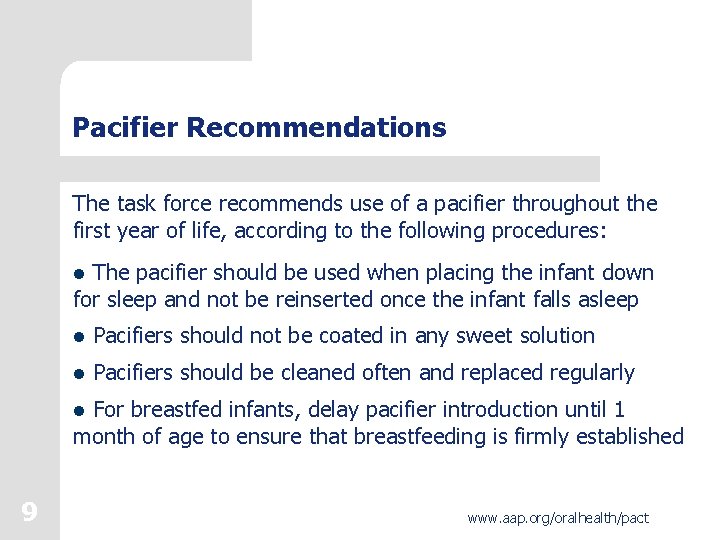 Pacifier Recommendations The task force recommends use of a pacifier throughout the first year